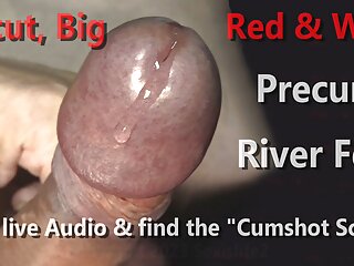Uncut, Big, Red, Hard &amp; Wet Mushroom Foreskin Head presents a Precum River Fest