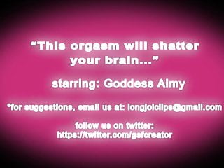 This orgasm will shatter your brain...
