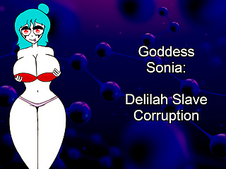 Goddess Sonia - Delilah Slave Corruption