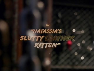 Natassia&#039;s Slutty Leather Kitten