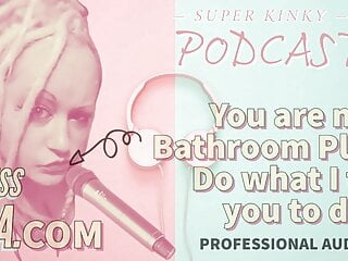 Kinky Podcast 18 You are my Bathroom Playtoy Do what I tell 