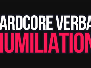 Hardcore Verbal Humiliation!