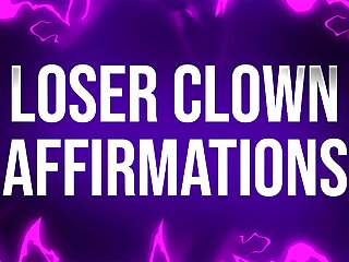 Loser Clown Affirmations for Laughingstocks of Society