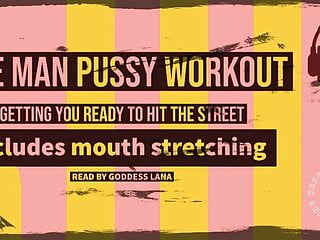 Getting your man pussy and mouth hole ready for the street
