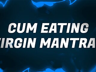 Cum Eating Virgin Mantras for Sperm Savouring Sluts