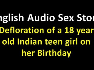 English Audio Sex Story -defloration of a 18 Year Old Indian Teen Girl on Her Birthday - Erotic Audio Story