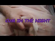CUM IN THE NIGHT