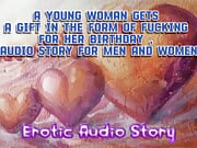 21 birthday Party Fucking,a young woman gets a gift in the form of fucking for her birthday , audio story for men and women
