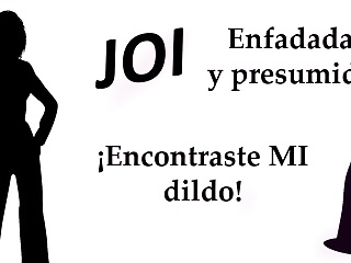 Enfadada Y Presumida. Encontraste Mi Dildo! Spanish Joi