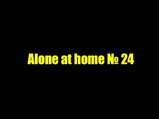 Alone at home 24...