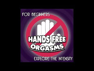 Hands Free Orgasms...