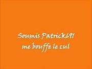 Soumis Patrick me bouffe le cul